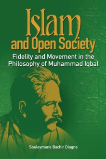 Image for Islam and Open Society Fidelity and Movement in the Philosophy of Muhammad Iqbal
