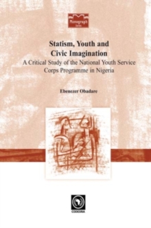 Image for Statism, Youth And Civic Imagination : A Critical Study Of The National Youth Service Corps Programme In Nigeria