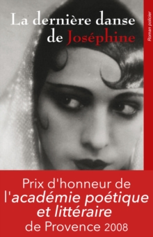 Image for La Derniere Danse De Josephine: Prix D'honneur 2008 De L'academie Poetique Et Litteraire De Provence