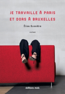 Image for Je travaille a Paris et dors a Bruxelles: Un roman d'actualite