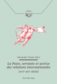 Image for La Poste, Servante Et Actrice Des Relations Internationales (Xvie-Xixe Siecle)