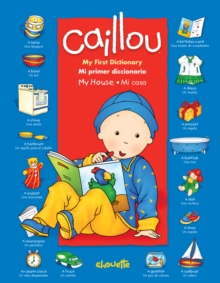 Image for Caillou: My House / Mi Casa : My First Dictionary / Mi Primer Diccionario