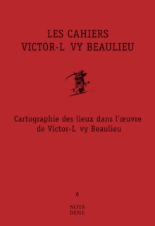 Image for Les Cahiers Victor-Levy Beaulieu, numero 6: Cartographie des lieux dans l' uvre de Victor-Levy Beaulieu