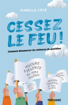 Image for Cessez le feu !: Comment desamorcer les violences du quotidien
