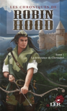Image for Les chroniques de Robin Hood 1 : La delivrance de Christabel.