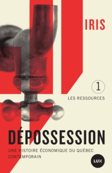 Image for Depossession: Une histoire economique du Quebec contemporain. 1- Les ressources.