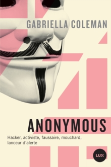 Image for Anonymous: Hacker, activiste, faussaire, mouchard, lanceur d'alerte