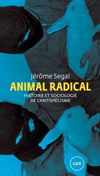 Image for Animal radical: Histoire et sociologie de l'antispecisme