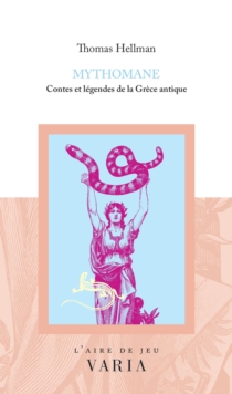 Image for Mythomane : Contes et legendes de la Grece antique: Contes et legendes de la Grece antique