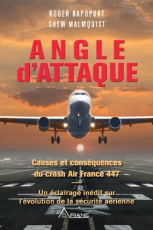 Image for Angle d'attaque: Causes et consequences du crash Air France 447 Un eclairage inedit sur l'evolution de la securite aerienne
