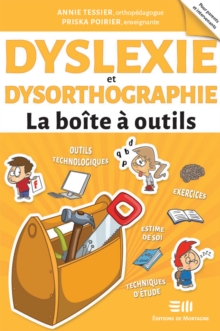Image for Dyslexie et Dysorthographie - La boite a outils: Annie Tessier, orthopedagogue et Priska Poirier, enseignante
