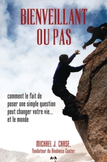 Image for Bienveillant Ou Pas: Comment Le Fait De Poser Une Simple Question Peut Changer Votre Vie... Et Le Monde