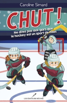 Image for Chut !: Ne Dites Pas Aux Gars Que Le Hockey Est Un Sport De Filles