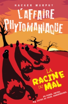 Image for L'affaire Phytomaniaque - La Racine Du Mal: En Puree, Frites, Cuites Au Four, Dangereuses