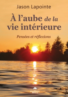 Image for A L'aube De La Vie Interieure: Pensees Et Reflexions