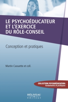 Image for Le Psychoeducateur Et L'exercice Du Role-Conseil: Vecu Partage Et Partage De Vecu