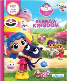 Image for True and the Rainbow Kingdom: Welcome to the Rainbow Kingdom (Little Detectives) : A Search and Find Book