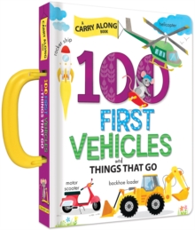 Image for 100 First Vehicles and Things That Go: A Carry Along Book : A Carry Along Book