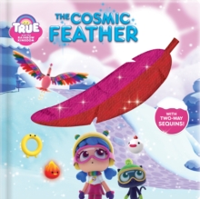 Image for True and the Rainbow Kingdom: The Cosmic Feather : With 2-Way Sequins!