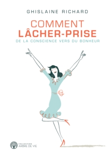 Image for Comment Lacher-Prise: De La Conscience Vers Du Bonheur