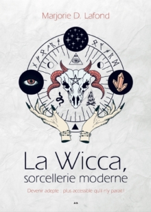 Image for La Wicca, Sorcellerie Moderne: Devenir Adepte: Plus Accessible Qu'il N'y Parait!