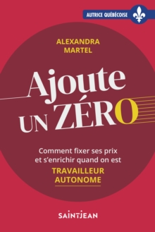 Image for Ajoute Un Zero: Comment Fixer Ses Prix Et S'enrichir Quand on Est Travailleur Autonome