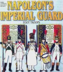 Image for Officers and soldiers of the French Imperial Guard, 1804-1815Vol. 1: The foot soldiers