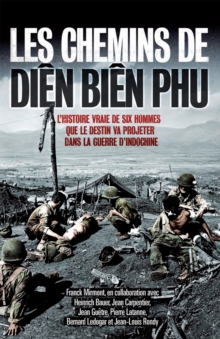 Image for Les chemins de Dien Bien Phu: L'histoire vraie de six hommes que le destin va projeter dans la guerre d'Indochine