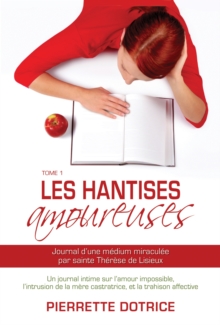 Image for Les hantises amoureuses 1: Journal d'une medium miraculee par sainte Therese de Lisieux.