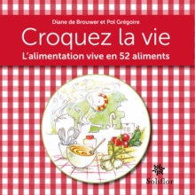 Image for Croquez La Vie: L'alimentation Vive En 52 Aliments