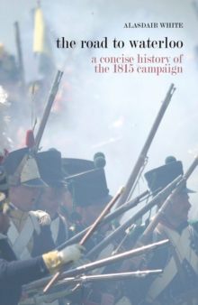 Image for The road to Waterloo: a concise history of the 1815 campaign