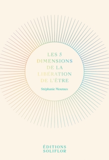 Image for Les 5 Dimensions De La Liberation De L'etre: Psychologie Et Developpement Personnel