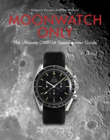 Moonwatch Only: The Ultimate OMEGA Speedmaster Guide