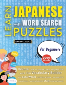 Image for LEARN JAPANESE WITH WORD SEARCH PUZZLES FOR BEGINNERS - Discover How to Improve Foreign Language Skills with a Fun Vocabulary Builder. Find 2000 Words to Practice at Home - 100 Large Print Puzzle Game