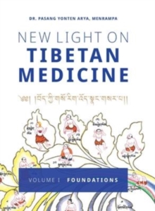 Image for New Light on Tibetan Medicine : Volume I - Foundations