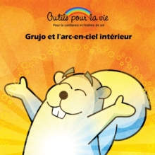 Image for Grujo et l'arc-en-ciel interieur : La meditation/Retrouver son calme interieur