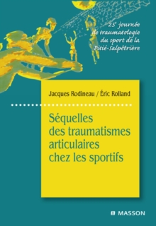 Image for Sequelles des traumatismes articulaires chez les sportifs: 25e journee de traumatologie du sport de la Pitie-Salpetriere