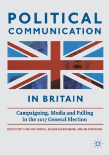 Image for Political communication in Britain  : campaigning, media and polling in the 2017 General Election