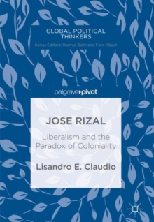 Image for Jose Rizal: liberalism and the paradox of coloniality