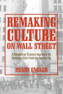 Image for Remaking culture on wall street: a behavioral science approach for building trust from the bottom up