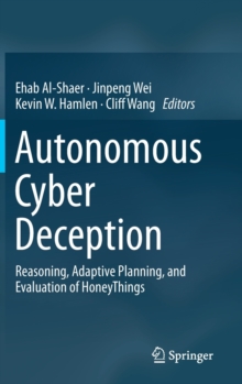 Image for Autonomous Cyber Deception : Reasoning, Adaptive Planning, and Evaluation of HoneyThings