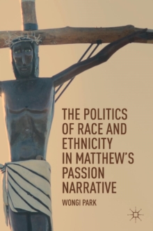 Image for The politics of race and ethnicity in Matthew's passion narrative