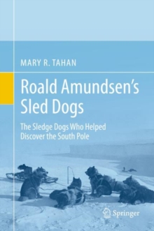 Image for Roald Amundsen's Sled Dogs : The Sledge Dogs Who Helped Discover the South Pole