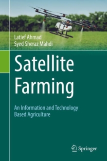 Image for Satellite farming  : an information and technology based agriculture