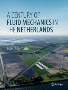 Image for A Century of Fluid Mechanics in The Netherlands