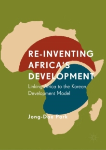 Re-Inventing Africa’s Development: Linking Africa to the Korean Development Model