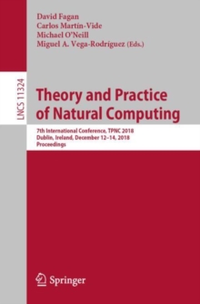 Image for Theory and practice of natural computing: 7th International Conference, TPNC 2018, Dublin, Ireland, December 12-14, 2018, Proceedings