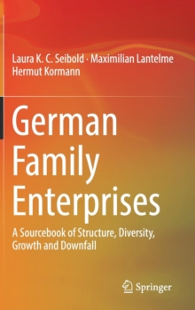 German Family Enterprises: A Sourcebook of Structure, Diversity, Growth and Downfall