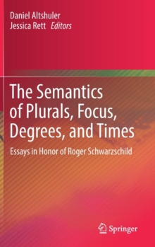 Image for The Semantics of Plurals, Focus, Degrees, and Times