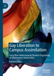 Image for Gay liberation to campus assimilation: early non-heterosexual student organizing at midwestern universities